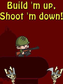 Build 'm up, Shoot 'm down!