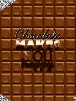 Chocolate makes you happy