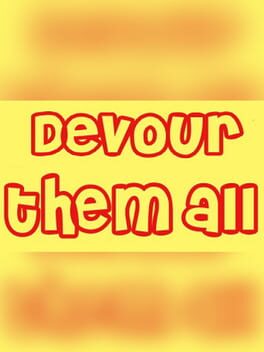 Devour them all