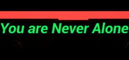 You are Never Alone