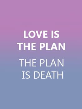 Love is the Plan, the Plan is Death