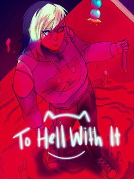 To Hell With It