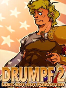 Drumpf 2: Lost, But Not Forgotten!