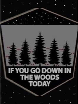 If You Go Down in the Woods Today
