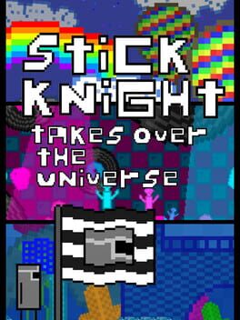 Stick Knight Takes Over the Universe
