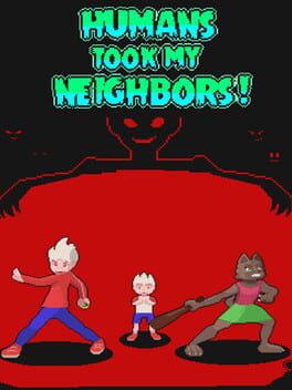 Humans Took My Neighbors!
