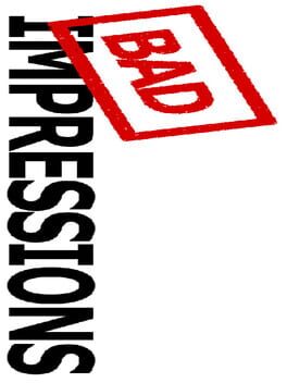 Bad Impressions