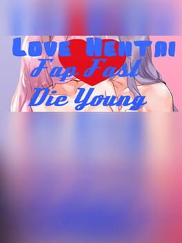 Love Hentai: Fap Fast, Die Young