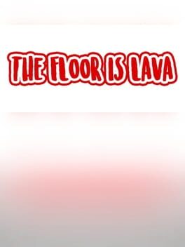 The Floor is Lava