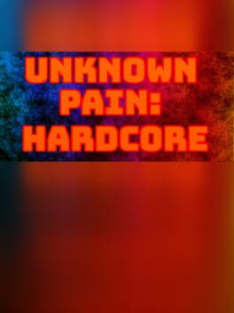 Unknown Pain: Hardcore
