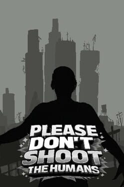 Please Don't Shoot the Humans