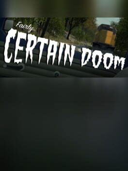 Fairly Certain Doom