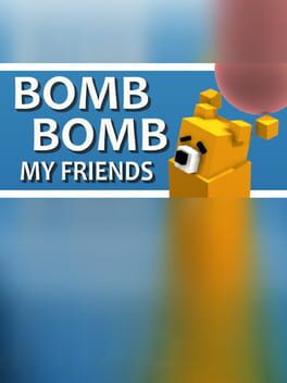 Bomb Bomb! My Friends