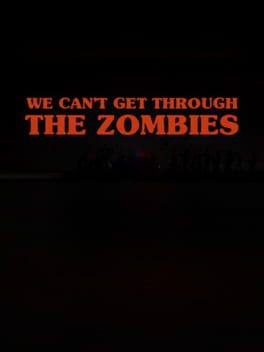 We can't get through the zombies
