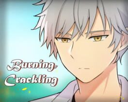 Burning, Crackling