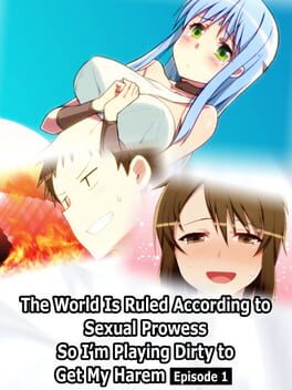 The World Is Ruled According to Sexual Prowess So I’m Playing Dirty to Get My Harem: Episode 1
