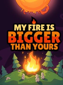My Fire Is Bigger Than Yours