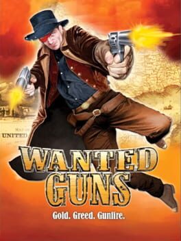 Wanted Guns: Gold. Greed. Gunfire
